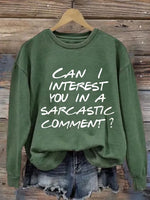 Can I Interest You In A Sarcastic Comment? Print Casual Sweatshirt