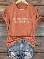 My Cat And I Talk Shit About You Print T-shirt