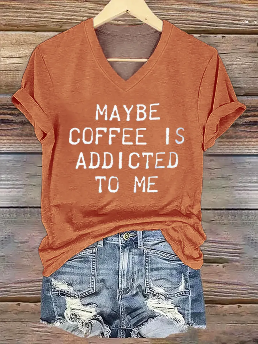 Maybe Coffee Is Addicted Το Μe V- Neck Casual T-shirt