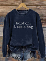 Hold On, I See A Dog Print Casual Sweatshirt