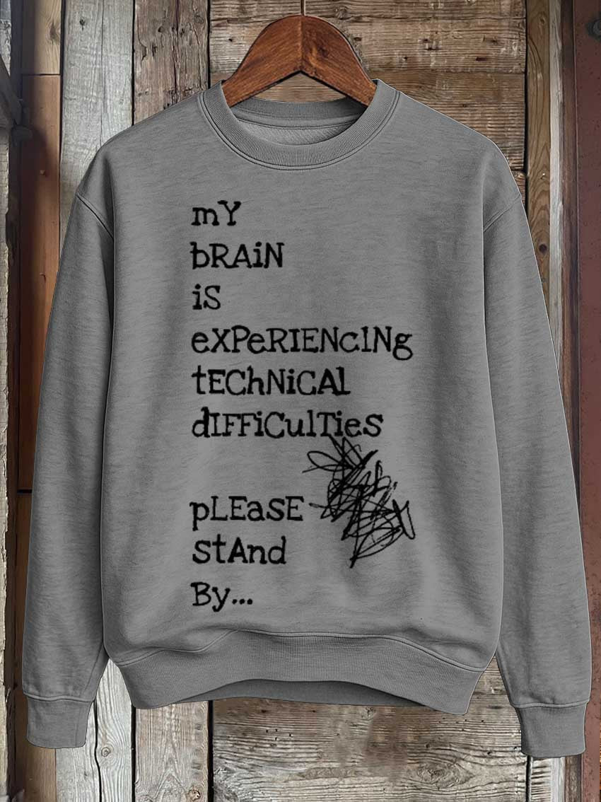 My Brain Is Experiencing Technical Difficulties Please Stand By... Print Casual Sweatshirt