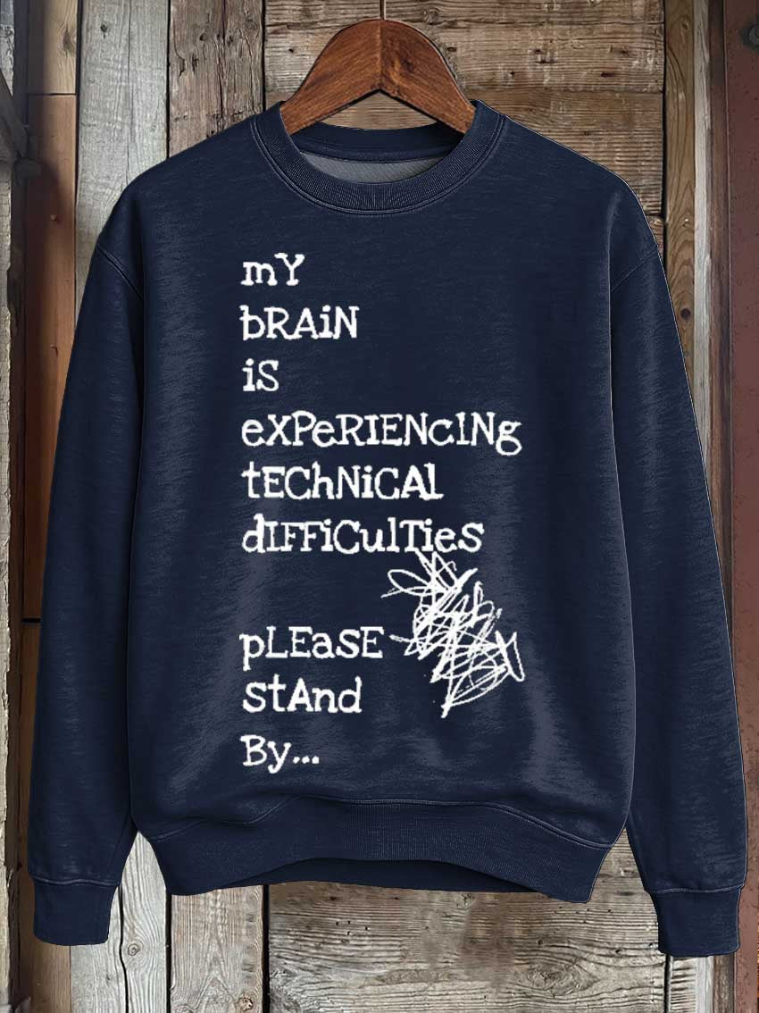 My Brain Is Experiencing Technical Difficulties Please Stand By... Print Casual Sweatshirt