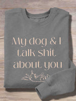 My Dog & I Talk Shit About You Print Casual Sweatshirt