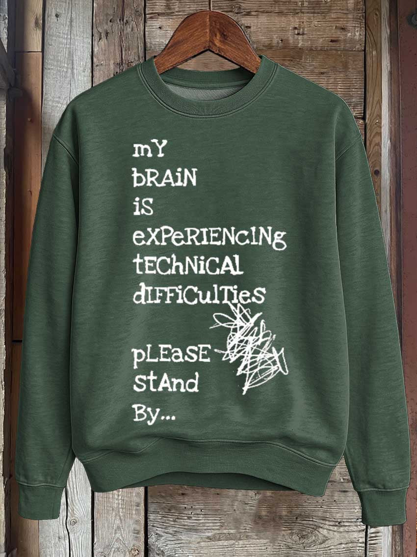 My Brain Is Experiencing Technical Difficulties Please Stand By... Print Casual Sweatshirt