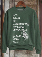 My Brain Is Experiencing Technical Difficulties Please Stand By... Print Casual Sweatshirt