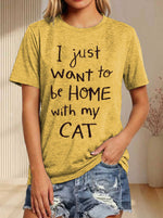I Just Want To Be Home With My Cat Print T-shirt