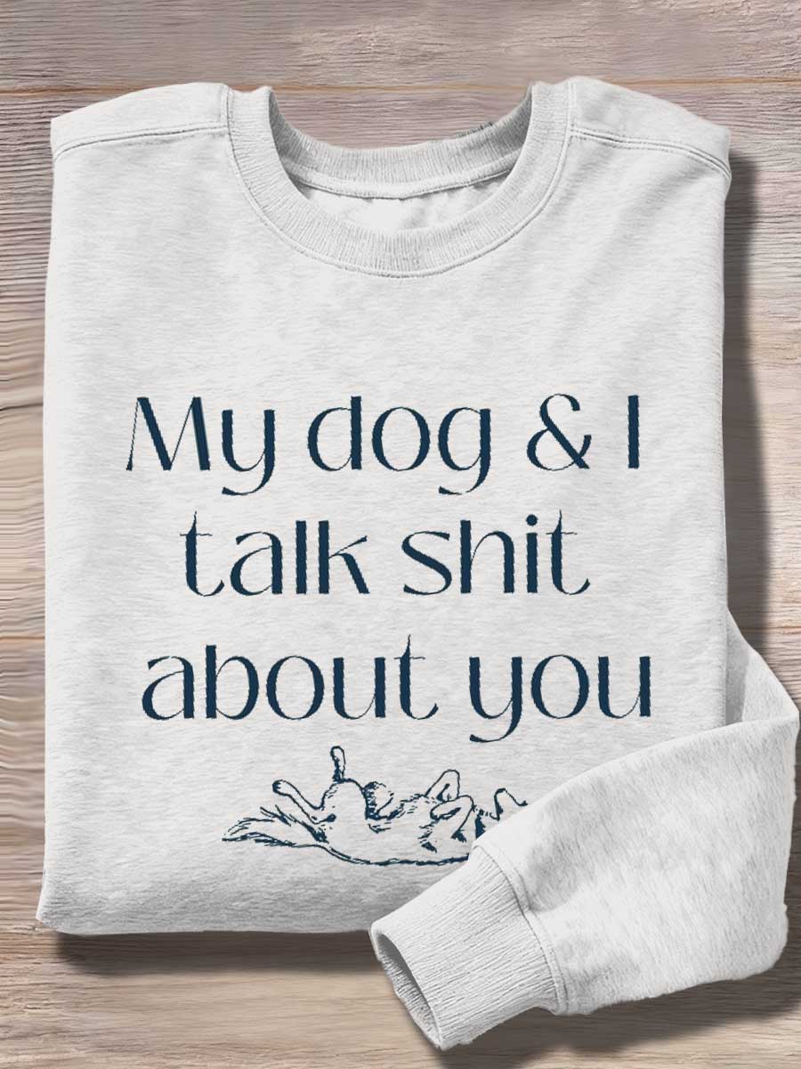 My Dog & I Talk Shit About You Print Casual Sweatshirt