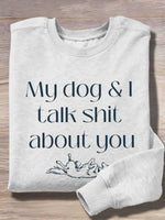 My Dog & I Talk Shit About You Print Casual Sweatshirt
