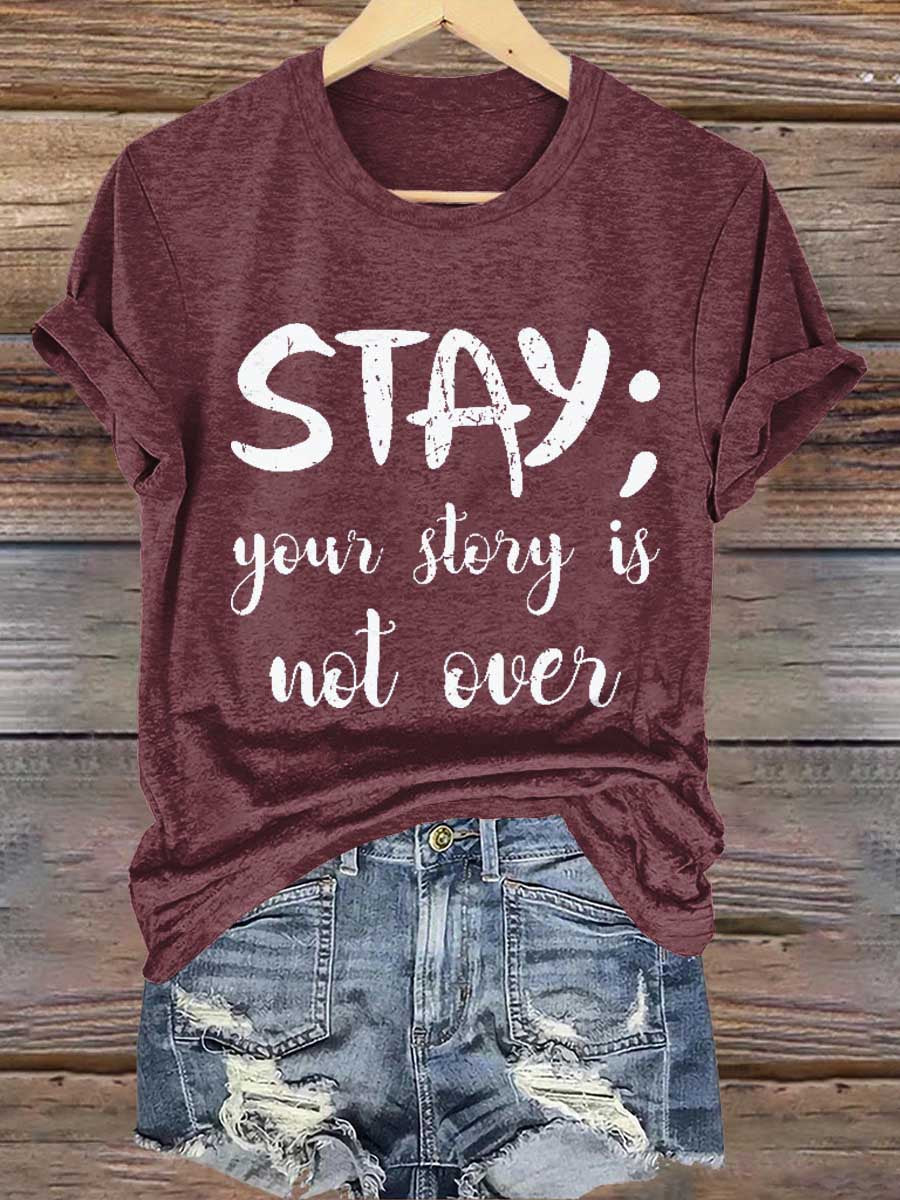 Stay; Your Story Is Not Over Suicide Prevention Awareness Print T- Shirt