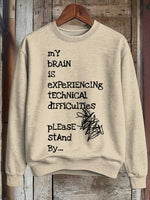 My Brain Is Experiencing Technical Difficulties Please Stand By... Print Casual Sweatshirt