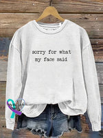 Sorry For What My Face Said Print Casual Sweatshirt White / S