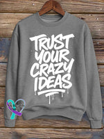 Trust Your Crazy Ideas Print Casual Sweatshirt Grey / S