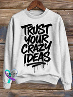 Trust Your Crazy Ideas Print Casual Sweatshirt White / S