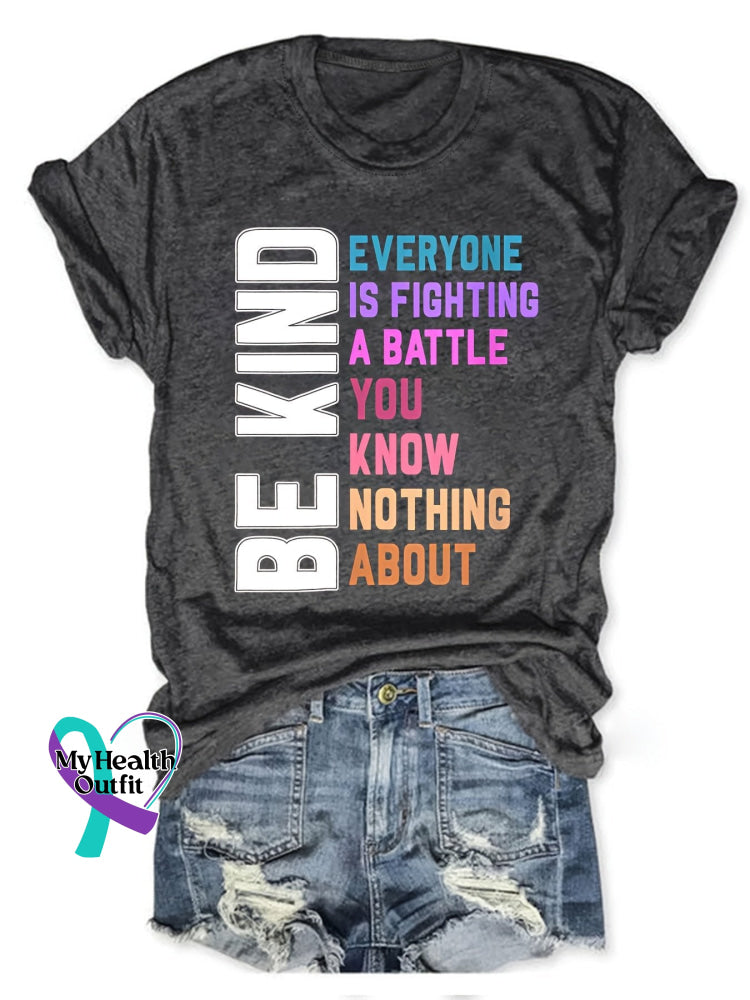 Unisex Shirt Be Kind Everyone Is Fighting A Battle You Know Nothing About Design Print T-Shirt