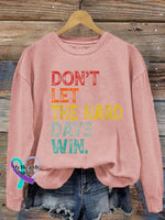 Women’s Don’t Let The Hard Days Win Printed Sweatshirt Pink / S