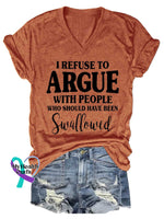 Women’s I REFUSE TO ARGUE WITH PEOPLE WHO SHOULD HAVE BEEN Swallowed V-neck Casual T-Shirt Orange / S