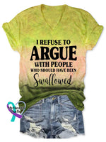 Women’s I REFUSE TO ARGUE WITH PEOPLE WHO SHOULD HAVE BEEN Swallowed V-neck Casual T-Shirt Yellow / S