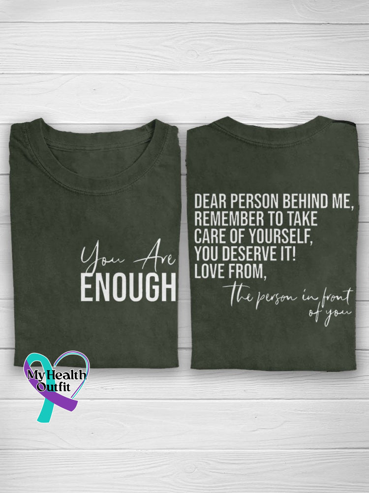 You Are Enough Dear Person Behind Me Mental Health Awareness Casual Print T-Shirt Darkgreen / S