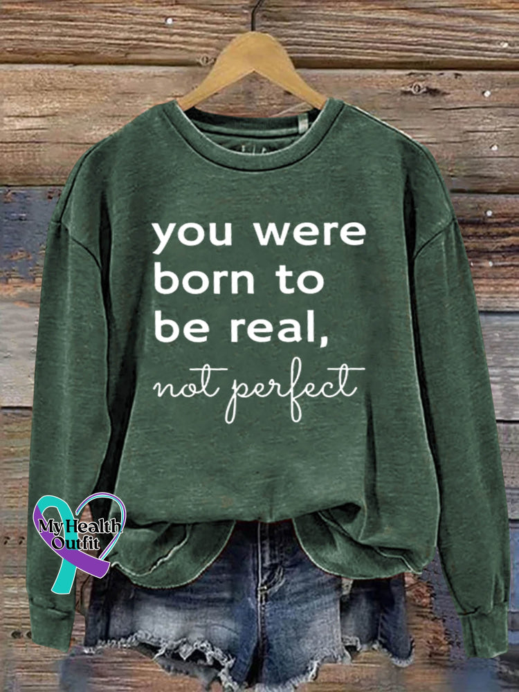 You Were Born To Be Real Not Perfect Art Print Pattern Casual Sweatshirt Green / S