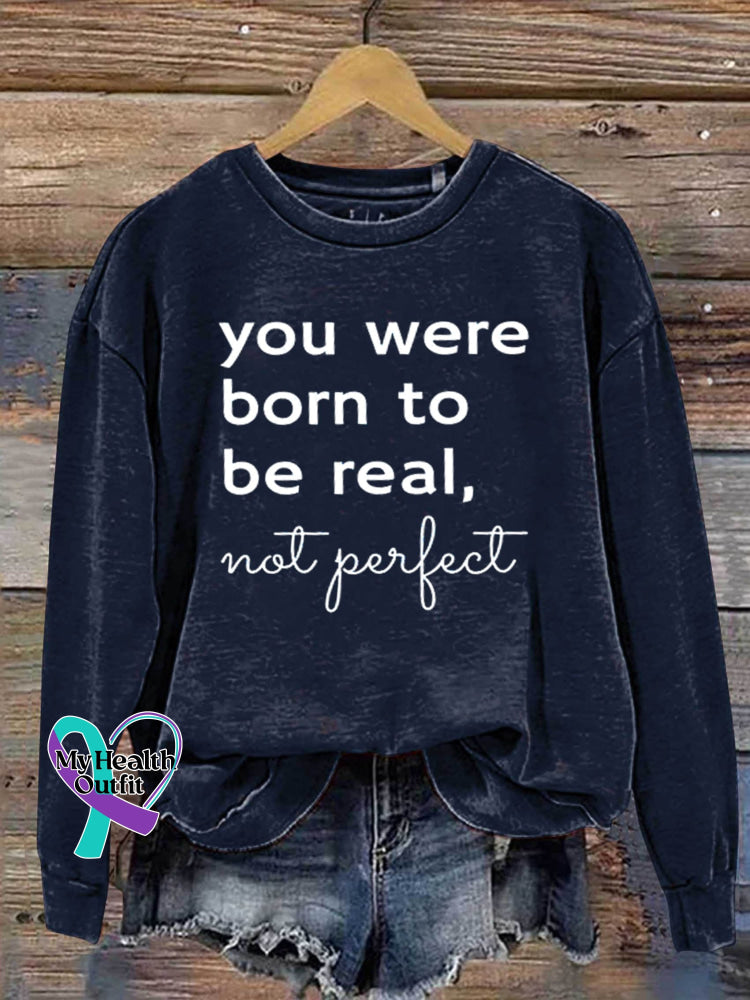 You Were Born To Be Real Not Perfect Art Print Pattern Casual Sweatshirt Navy / S