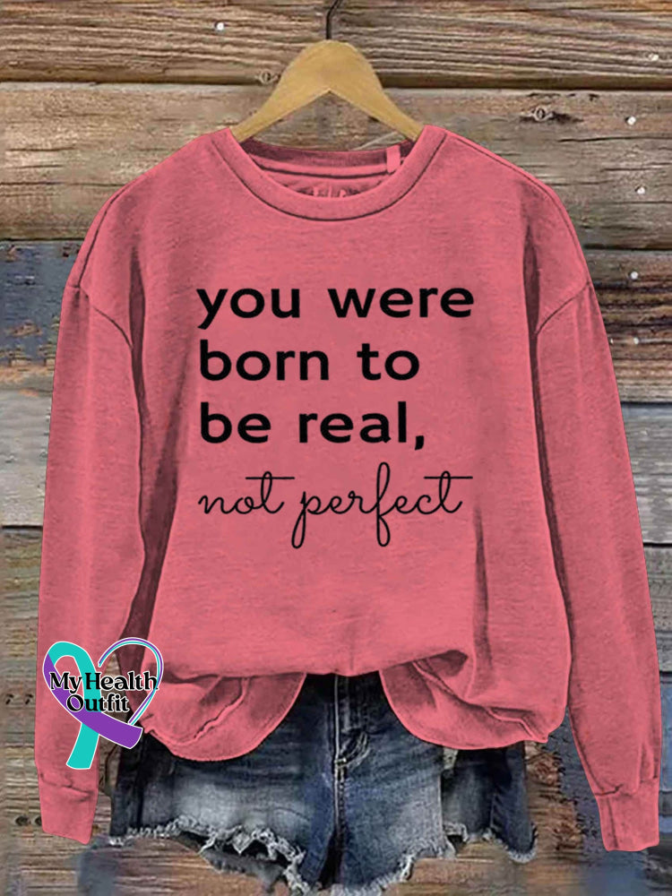 You Were Born To Be Real Not Perfect Art Print Pattern Casual Sweatshirt Pink / S