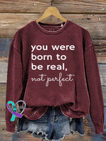 You Were Born To Be Real Not Perfect Art Print Pattern Casual Sweatshirt Red / S