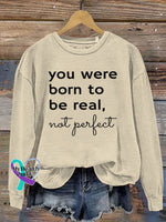 You Were Born To Be Real Not Perfect Art Print Pattern Casual Sweatshirt Sand / S