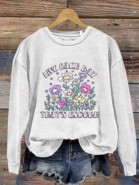 Live Each Day That's Enough Crew Neck Long Sleeve Sweatshirt