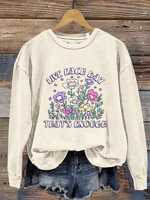 Live Each Day That's Enough Crew Neck Long Sleeve Sweatshirt