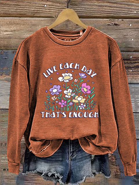 Live Each Day That's Enough Crew Neck Long Sleeve Sweatshirt