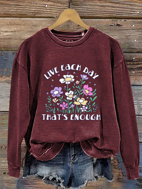 Live Each Day That's Enough Crew Neck Long Sleeve Sweatshirt