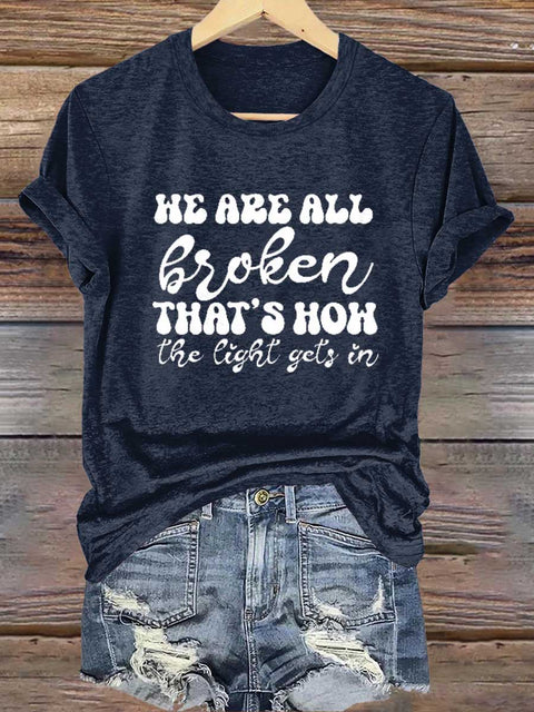 HE ARE ALL Broken THAT'S HOW The Light Gets In Mental Health Awareness T-shirt