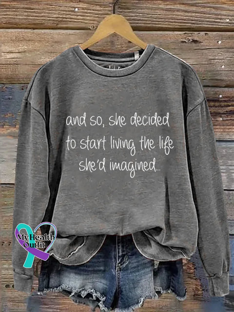 And So She Decided To Start Living The Life She’d Imagined.. Print Casual Sweatshirt Grey / S