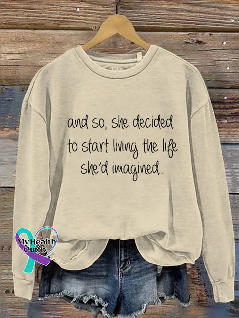 And So She Decided To Start Living The Life She’d Imagined.. Print Casual Sweatshirt Khaki / S