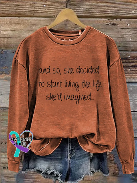 And So She Decided To Start Living The Life She’d Imagined.. Print Casual Sweatshirt Orange / S