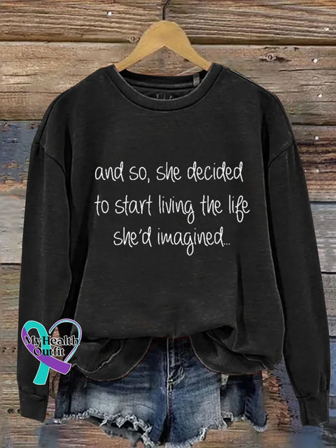 And So She Decided To Start Living The Life She’d Imagined.. Print Casual Sweatshirt White / S