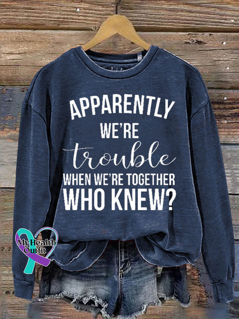 Apparently We’re Trouble When Together Who Knew Art Print Casual Sweatshirt Blue / S
