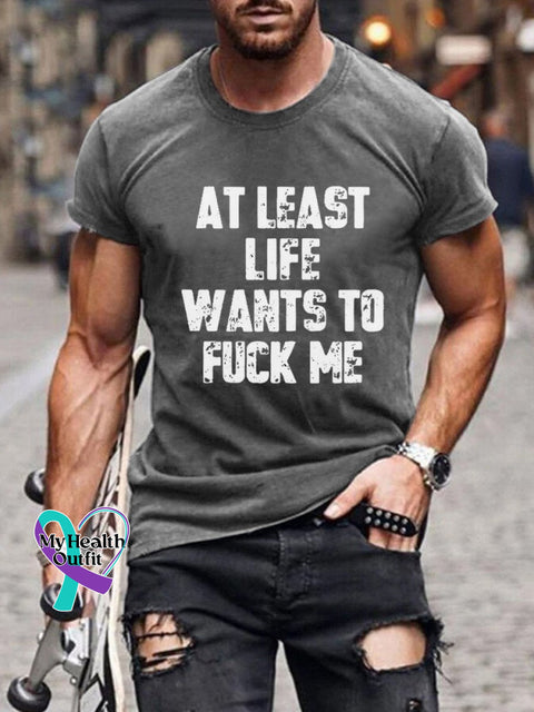 At Least Life Wants To Fuck Me Print Casual T-Shirt Grey / S
