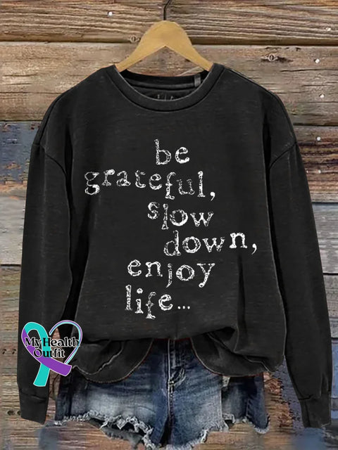 Be Grateful Slow Down Enjoy Life... Print Casual Sweatshirt Black / S