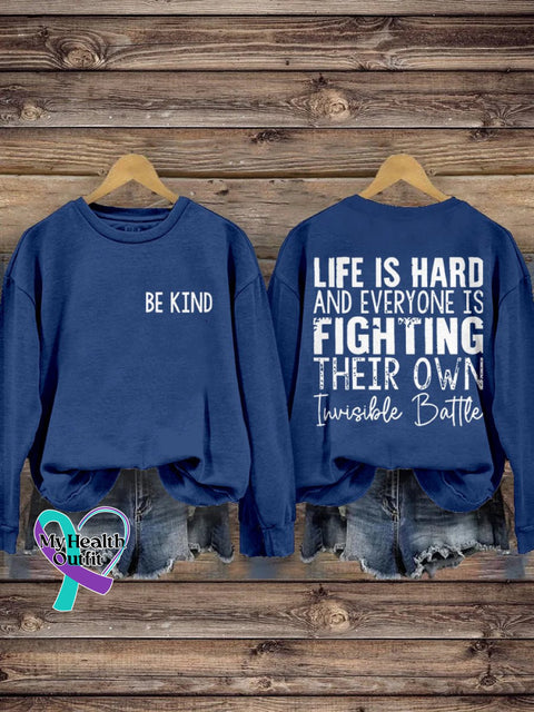 Be Kind Life Is Hard And Everyone Fighting Their Own Invisible Battle Print Casual Sweatshirt Blue
