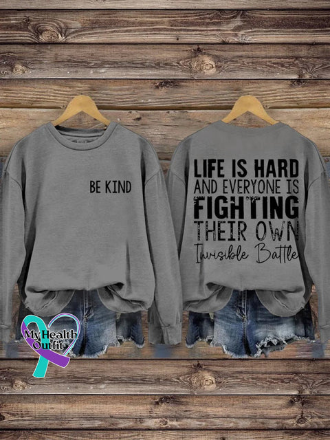 Be Kind Life Is Hard And Everyone Fighting Their Own Invisible Battle Print Casual Sweatshirt Grey