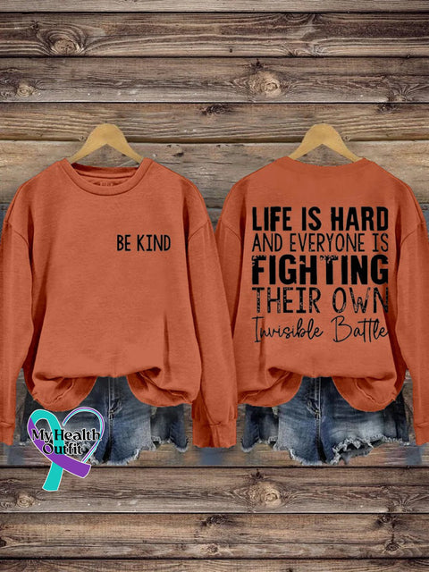 Be Kind Life Is Hard And Everyone Fighting Their Own Invisible Battle Print Casual Sweatshirt