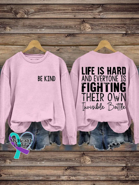 Be Kind Life Is Hard And Everyone Fighting Their Own Invisible Battle Print Casual Sweatshirt Pink