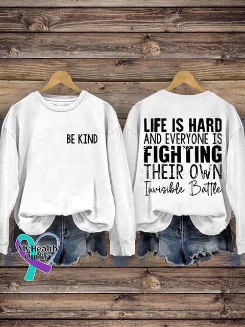 Be Kind Life Is Hard And Everyone Fighting Their Own Invisible Battle Print Casual Sweatshirt White