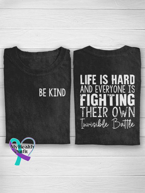 Be Kind Life Is Hard And Everyone Fighting Their Own Invisible Battle Suicide Prevention Casual