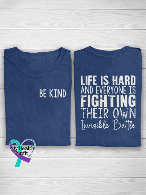 Be Kind Life Is Hard And Everyone Fighting Their Own Invisible Battle Suicide Prevention Casual
