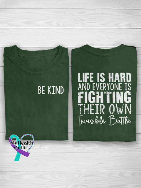 Be Kind Life Is Hard And Everyone Fighting Their Own Invisible Battle Suicide Prevention Casual