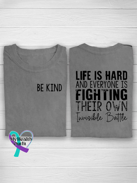Be Kind Life Is Hard And Everyone Fighting Their Own Invisible Battle Suicide Prevention Casual