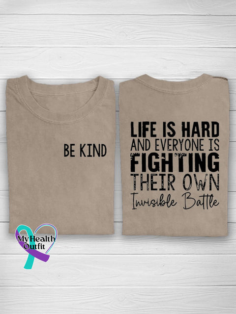 Be Kind Life Is Hard And Everyone Fighting Their Own Invisible Battle Suicide Prevention Casual