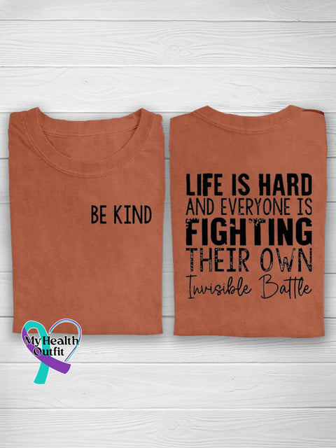 Be Kind Life Is Hard And Everyone Fighting Their Own Invisible Battle Suicide Prevention Casual